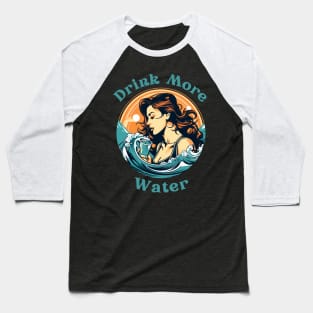 Drink More Water Baseball T-Shirt